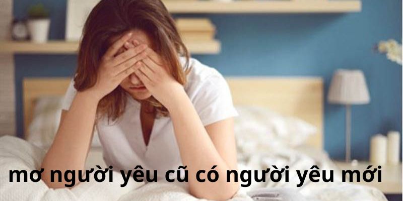 Mơ thấy người yêu cũ